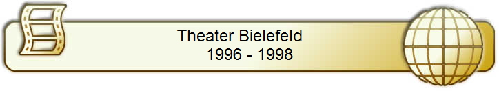Theater Bielefeld    
1996 - 1998
